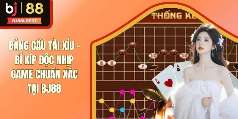Bảng Cầu Tài Xỉu - Bí Kíp Độc Nhịp Game Chuẩn Xác Tại BJ88