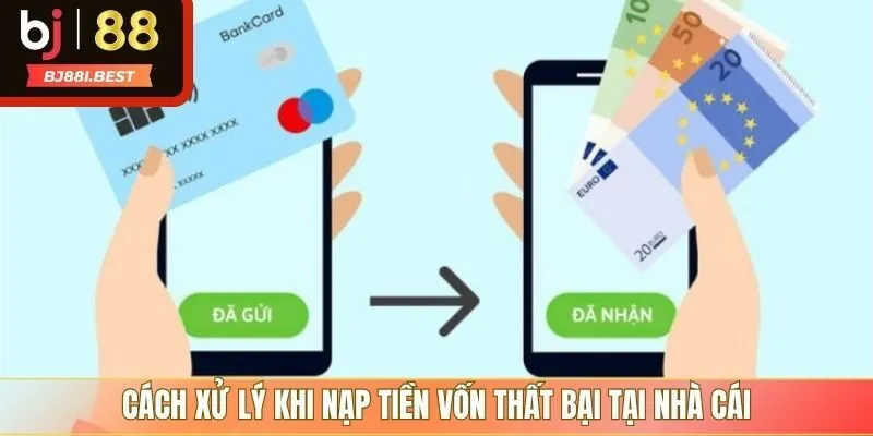 Cách xử lý khi nạp tiền vốn thất bại tại nhà cái