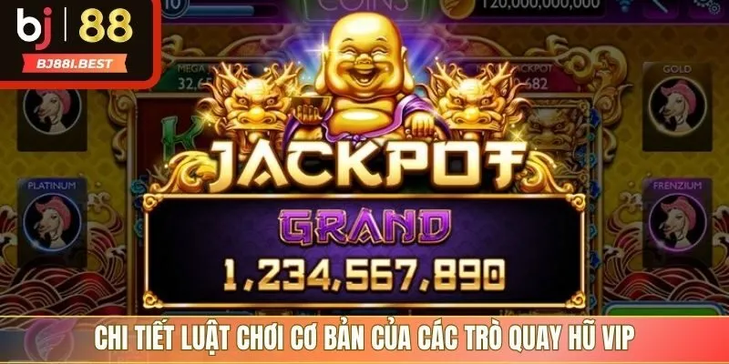 Chi tiết luật chơi cơ bản của các trò quay hũ VIP