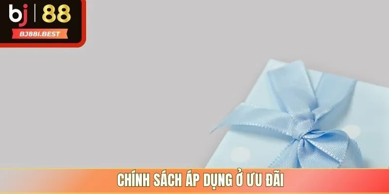 Chính sách áp dụng ở ưu đãi