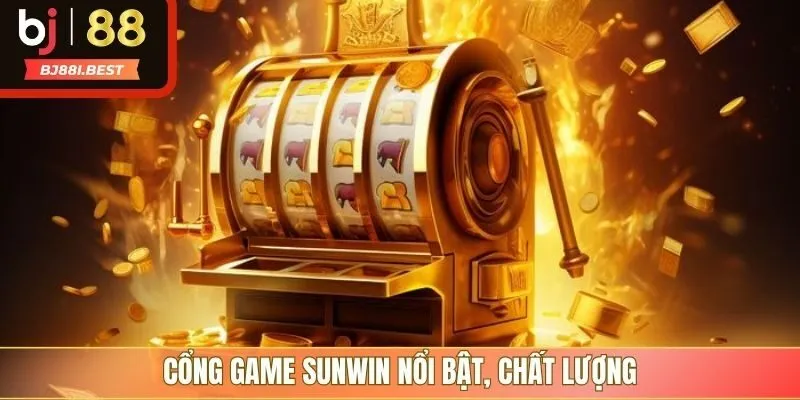 Cổng game Sunwin nổi bật, chất lượng
