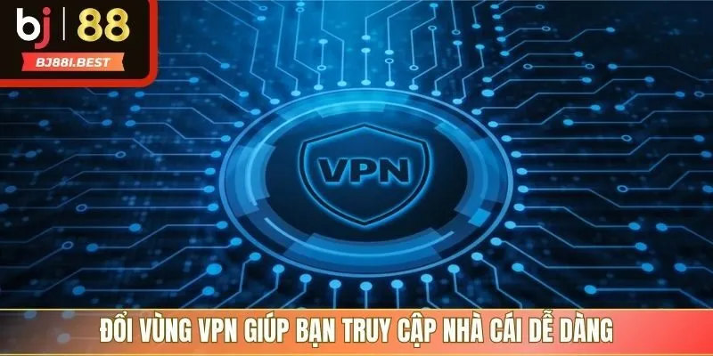 Đổi vùng VPN giúp bạn truy cập nhà cái dễ dàng