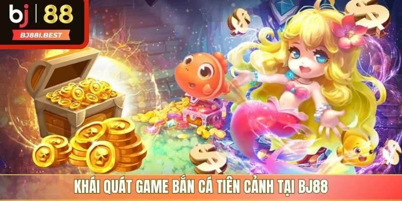 Khái quát game bắn cá tiên cảnh tại BJ88