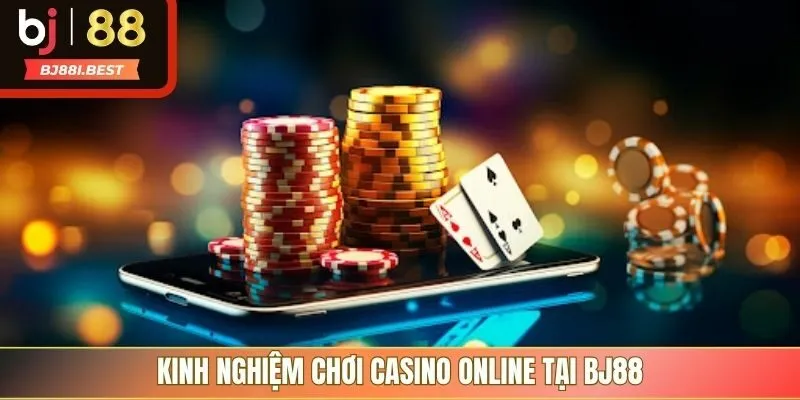 Kinh nghiệm chơi casino online tại BJ88