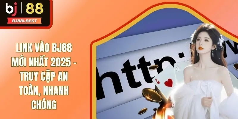 Link Vào BJ88 Mới Nhất 2025 - Truy Cập An Toàn, Nhanh Chóng