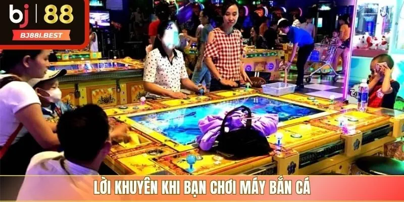 Lời khuyên khi bạn chơi máy bắn cá