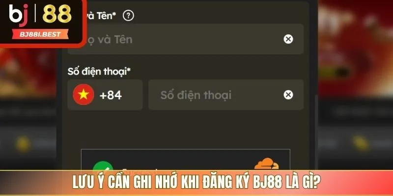 Lưu ý cần ghi nhớ khi đăng ký BJ88 là gì?