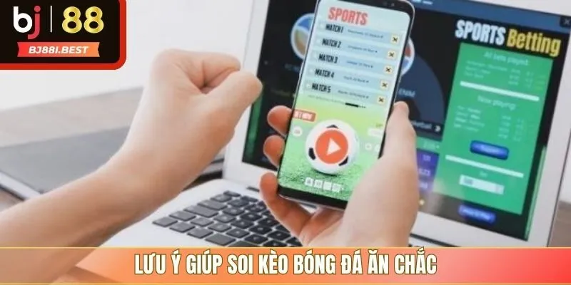 Lưu ý giúp soi kèo bóng đá ăn chắc