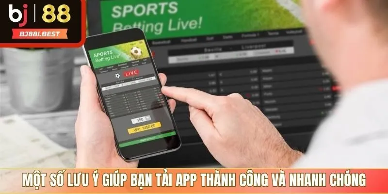 Một số lưu ý giúp bạn tải app thành công và nhanh chóng