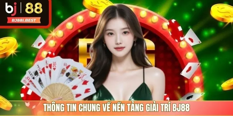 Thông tin chung về nền tảng giải trí BJ88